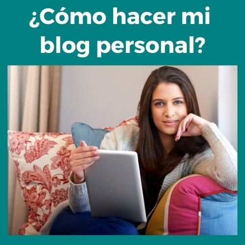 Sobre un fondo verde, foto de una mujer joven sentada en un sillón y con una tablet en la mano. En la parte superior figura esta pregunta con letras blancas: ¿Cómo hacer mi blog personal?