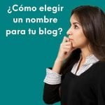 imagen de una mujer joven mirando el texto ¿Cómo elegir un nombre para tu blog?