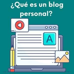 ¿Qué es un blog personal y para qué sirve? ¿Dónde puedo crear un blog personal gratis? 