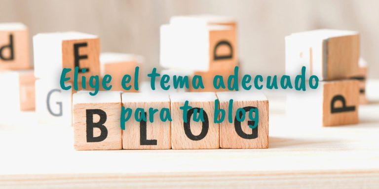 Imagen de unos dados de madera con letras que forman la palabra blog. Con el texto sobre escrito: Elige el tema adecuado pata tu blog.