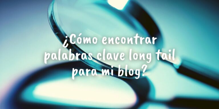 Foto de una lupa con el texto superpuesto: ¿Cómo encontrar palabras clave long tail para mi blog?