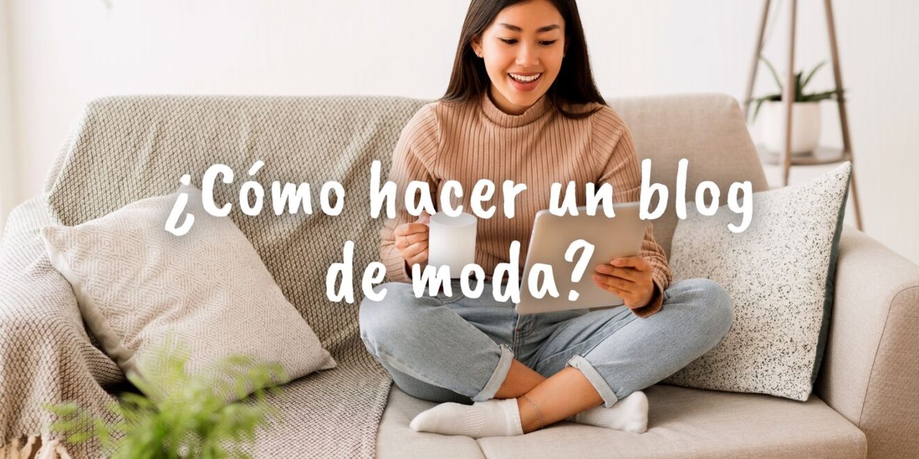 Cómo Hacer Tu Blog De Moda En 2024 Y Tener éxito 